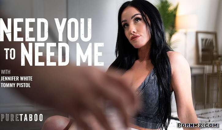 [PureTaboo] Jennifer White – Need You To Need Me